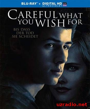 Осторожнее с желаниями / Careful What You Wish For (2015) смотреть онлайн